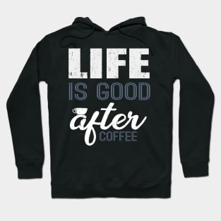 Life Is Good After Coffee Funny T-Shirt Hoodie